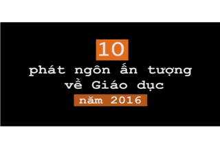 10 phát ngôn ấn tượng nhất về giáo dục năm 2016