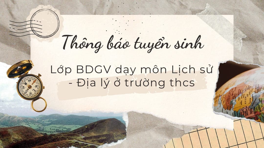 Thông báo tuyển sinh lớp bồi dưỡng giáo viên dạy môn Lịch sử và Địa lí ở trường THCS.